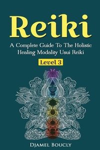 bokomslag Reiki Level 3 / Master A Complete Guide To The Holistic Healing Modality Usui Reiki Level: Level 3 / Master A Complete Guide To The Holistic Healing M