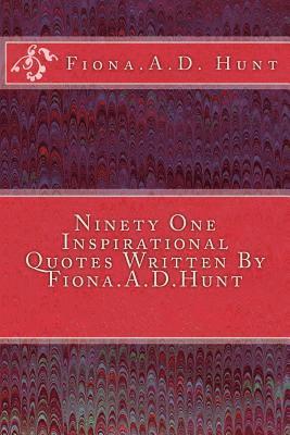 Ninety One Inspirational Quotes Written By Fiona.A.D.Hunt 1