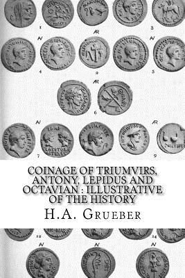 H. A. Grueber - Coinage of Triumvirs, Antony, Lepidus and Octavian: Illustrative of the History, Häftad