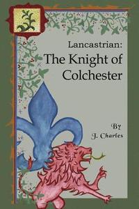 bokomslag Lancastrian: The Knight of Colchester