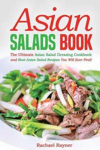 bokomslag Asian Salads Book: The Ultimate Asian Salad Dressing Cookbook and Best Asian Salad Recipes You Will Ever Find!