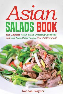 bokomslag Asian Salads Book: The Ultimate Asian Salad Dressing Cookbook and Best Asian Salad Recipes You Will Ever Find!