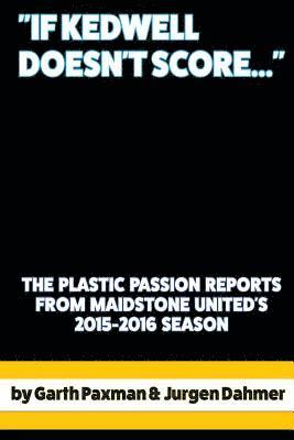 'If Kedwell Doesn't Score ...': The Plastic Passion Match Reports from Maidstone United's 2015-2016 season 1