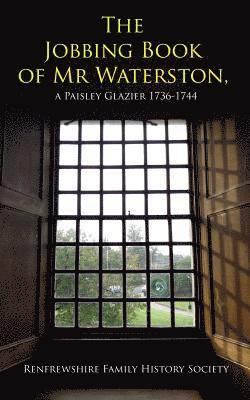 bokomslag The jobbing book of Mr Waterston, a Paisley glazier 1736-1744