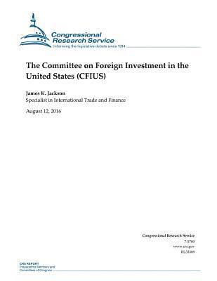 The Committee on Foreign Investment in the United States (CFIUS) 1