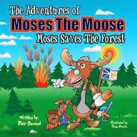 bokomslag The Adventures of Moses The Moose: Moses Saves The Forest