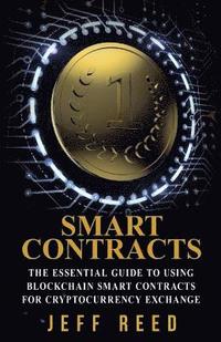 bokomslag Smart Contracts: The Essential Guide to Using Blockchain Smart Contracts for Cryptocurrency Exchange
