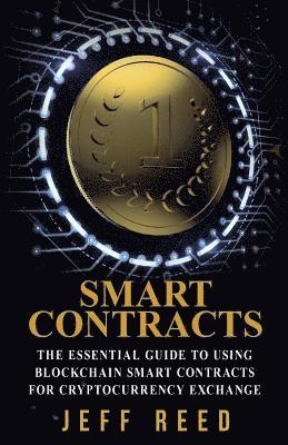 Smart Contracts: The Essential Guide to Using Blockchain Smart Contracts for Cryptocurrency Exchange 1