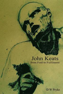 D. W. Pryke - John Keats - from Fool to Fulfilment: The poetic development of John Keats, Häftad