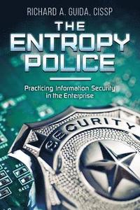 bokomslag The Entropy Police: Practicing Information Security in the Enterprise