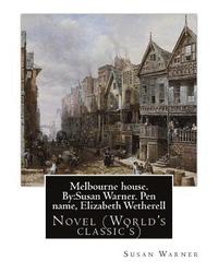 bokomslag Melbourne house. By: Susan Warner. Pen name, Elizabeth Wetherell: Novel (World's classic's)