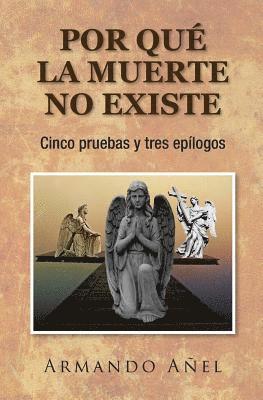 Por que la muerte no existe: Cinco pruebas y tres epílogos