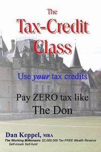 bokomslag The Tax-Credit Class: Use your tax credits: Pay ZERO tax like The Don