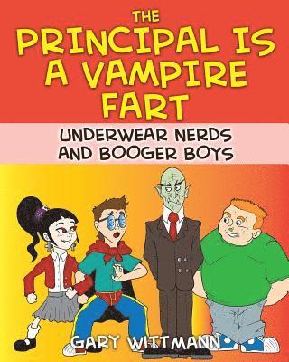 The Principal Is A Vampire Fart Underwear Nerds and Booger Boys 1