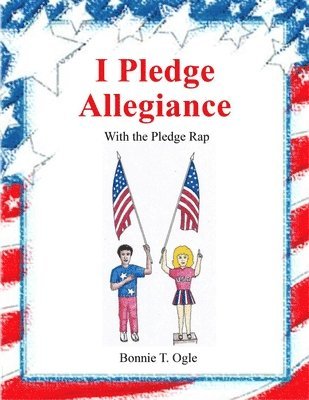 Bonnie T. Ogle - I Pledge Allegiance: With the Pledge Rap, Häftad