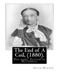 bokomslag The End of A Coil, (1880). By: Susan Warner: Pen name, Elizabeth Wetherell