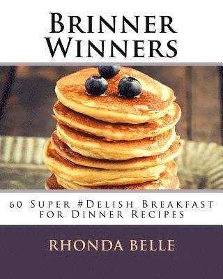Rhonda Belle - Brinner Winners: 60 Super #Delish Breakfast for Dinner Recipes, Häftad