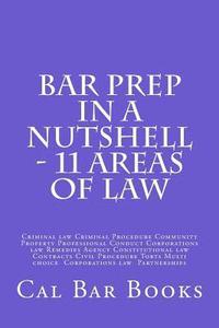 bokomslag Bar Prep In A Nutshell - 11 Areas of Law: Criminal law Criminal Procedure Community Property Professional Conduct Corporations law Remedies Agency Con