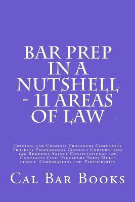 Cal Bar Books - Bar Prep In A Nutshell - 11 Areas of Law: Criminal law Criminal Procedure Community Property Professional Conduct Corporations law Remedies Agency Con, Häftad