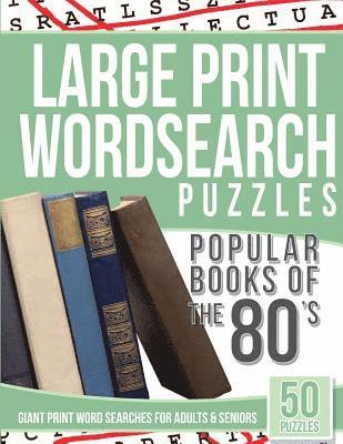 Large Print Wordsearches Puzzles Popular Books of the 80s: Giant Print Word Searches for Adults & Seniors 1