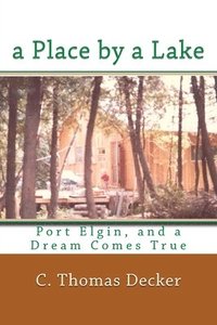 bokomslag A Place by a Lake: Port Elgin, and a Dream Comes True