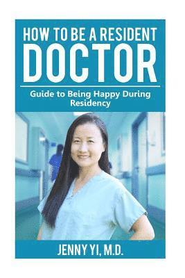 How to Be a Resident Doctor: Guide to Being Happy During Residency 1