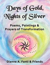 bokomslag Days of Gold, Nights of Silver: Poems, Paintings, and Prayers of Transformation