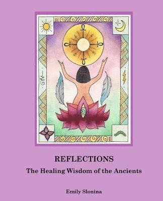 Reflections: : The Healing Wisdom of the Ancients 1