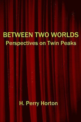 H. Perry Horton - Between Two Worlds: Perspectives on Twin Peaks, Häftad