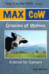 bokomslag MAX CoW: Crazies of Wahoo: A Novel for Gamers