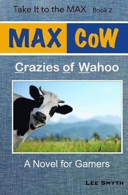 MAX CoW: Crazies of Wahoo: A Novel for Gamers 1