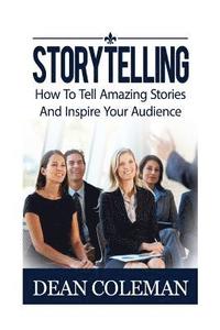 bokomslag Storytelling: How to Tell Amazing Stories and Wow Your Audience