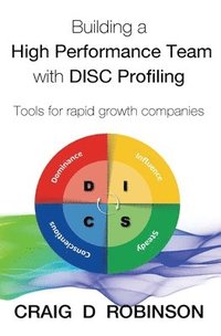 bokomslag Building a High Performance Team with DISC Profiling: Tools for rapid growth companies