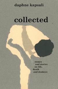 bokomslag collected: essays and stories on life, death and donkeys