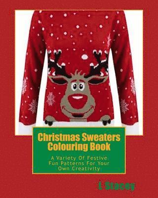 Christmas Sweaters Colouring Book: A Variety Of Festive Fun Patterns For Your Own Creativity 1