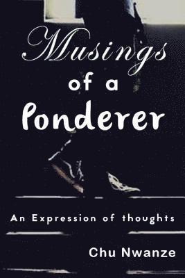 Musings of A Ponderer: An Expression of Thoughts 1
