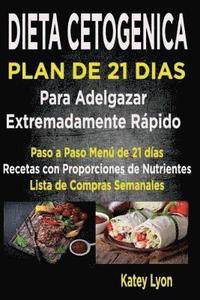 bokomslag Dieta Cetogénica Plan De 21 Días Para Adelgazar: Paso A Paso Menú De 21 Días, Recetas Con Proporciones De Nutrientes Incluidos Y La Lista De Compras S