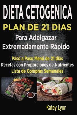 bokomslag Dieta Cetogénica Plan De 21 Días Para Adelgazar: Paso A Paso Menú De 21 Días, Recetas Con Proporciones De Nutrientes Incluidos Y La Lista De Compras S