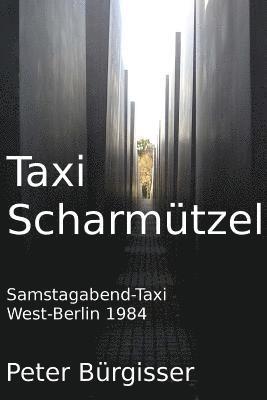 bokomslag Taxi Scharmuetzel: Samstagabend-Taxi. West-Berlin 1984