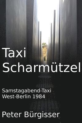 Peter Buergisser - Taxi Scharmuetzel: Samstagabend-Taxi. West-Berlin 1984, Häftad