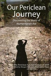 bokomslag Our Periclean Journey: Discovering the World of Humanitarian Aid