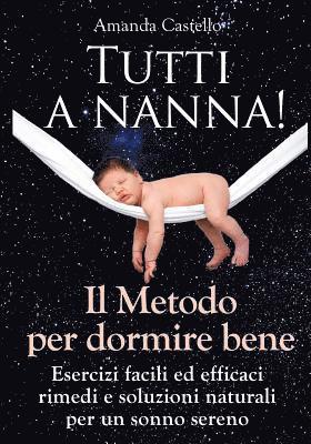 bokomslag TUTTI A NANNA! Il Metodo per dormire bene: Esercizi facili ed efficaci. Rimedi e soluzioni naturali per un sonno sereno