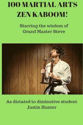 bokomslag 100 Martial Arts Zen Kaboom!: Starring the wisdom of Grand Master Steve