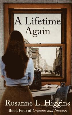 Rosanne L. Higgins - A Lifetime Again: Book Four of Orphans and Inmates, Häftad
