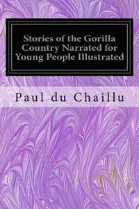 bokomslag Stories of the Gorilla Country Narrated for Young People Illustrated