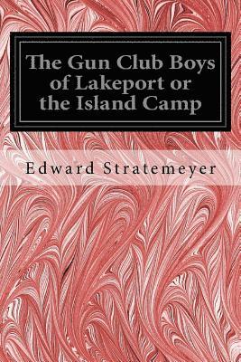 bokomslag The Gun Club Boys of Lakeport or the Island Camp