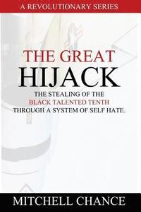 bokomslag The Great Hijack: The stealing of the Black Talented Tenth through a system of self hate.