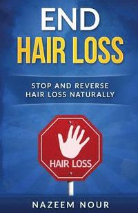 bokomslag End Hair Loss: stop and reverse hair loss naturally