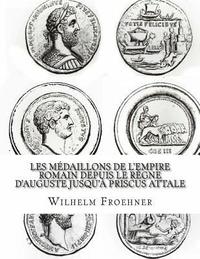 bokomslag Les médaillons de l'Empire romain depuis le règne d'Auguste jusqu'à Priscus Attale