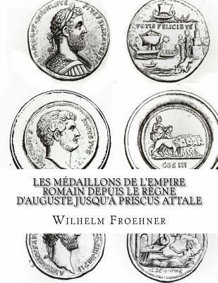 W. Froehner - Les médaillons de l'Empire romain depuis le règne d'Auguste jusqu'à Priscus Attale, Häftad